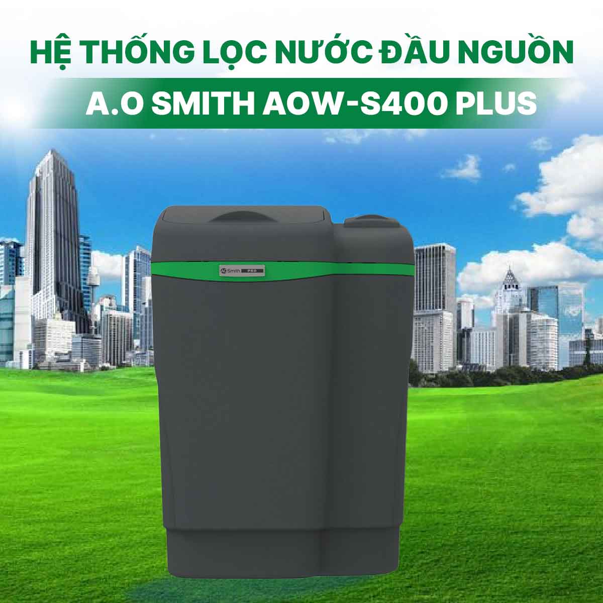 Hệ thống lọc nước đầu nguồn A.O Smith AOW-S400 PLUS
